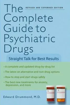 Guía completa de fármacos psiquiátricos: Hablando claro para obtener los mejores resultados - The Complete Guide to Psychiatric Drugs: Straight Talk for Best Results