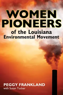Mujeres pioneras del movimiento ecologista de Luisiana - Women Pioneers of the Louisiana Environmental Movement