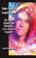 Una especie de payaso solitario: La música, la memoria y la melancolía de Karen Carpenter (tapa dura) - Some Kind of Lonely Clown: The Music, Memory, and Melancholy Lives of Karen Carpenter (Hardback)