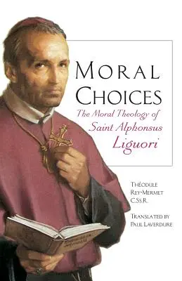 Opciones morales: La teología moral de San Alfonso de Ligorio - Moral Choices: The Moral Theology of St. Alphonsus Liguori