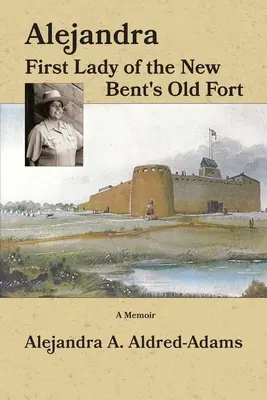 Alejandra Primera Dama del Fuerte Viejo de Nueva Bent - Alejandra First Lady of the New Bent's Old Fort