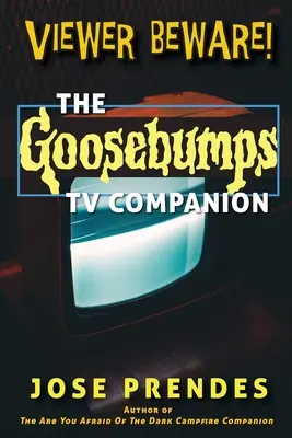 ¡Cuidado espectador! El compañero televisivo de Goosebumps - Viewer Beware! The Goosebumps TV Companion