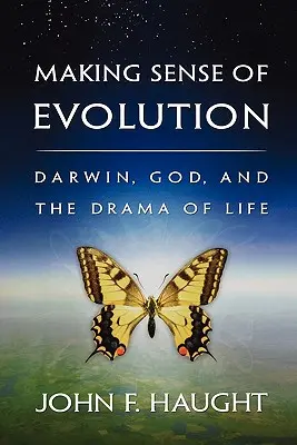 El sentido de la evolución: Darwin, Dios y el drama de la vida - Making Sense of Evolution: Darwin, God, and the Drama of Life