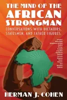 La mente del hombre fuerte africano: Conversaciones con dictadores, estadistas y figuras paternas - The Mind of the African Strongman: Conversations with Dictators, Statesmen, and Father Figures