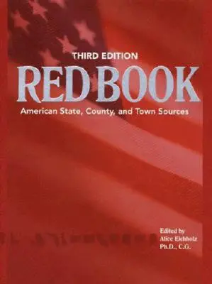 Ancestry's Red Book: American State, Country and Town Sources, tercera edición revisada - Ancestry's Red Book: American State, Country and Town Sources, Third Revised Edition