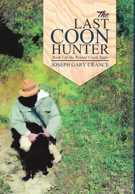 El último cazador de mapaches: Libro I de la saga de Ryland Creek - The Last Coon Hunter: Book I of the Ryland Creek Saga