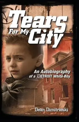 Lágrimas por mi ciudad: Autobiografía de un chico blanco de Detroit - Tears for My City: An Autobiography of a Detroit White Boy