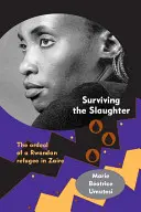 Sobrevivir a la matanza: El calvario de un refugiado ruandés en el Zaire - Surviving the Slaughter: The Ordeal of a Rwandan Refugee in Zaire