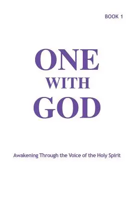 Uno con Dios: Despertando a través de la Voz del Espíritu Santo - Libro 1 - One With God: Awakening Through the Voice of the Holy Spirit - Book 1