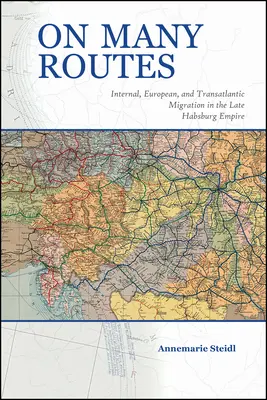 Por muchas rutas: Migración interna, europea y transatlántica a finales del Imperio de los Habsburgo - On Many Routes: Internal, European, and Transatlantic Migration in the Late Habsburg Empire