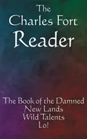 El lector de Charles Fort: El libro de los condenados, Nuevas tierras, Talentos salvajes, ¡Lo! - The Charles Fort Reader: The Book of the Damned, New Lands, Wild Talents, Lo!