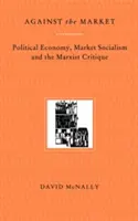 Contra el mercado: Economía política, socialismo de mercado y crítica marxista - Against the Market: Political Economy, Market Socialism & the Marxist Critique