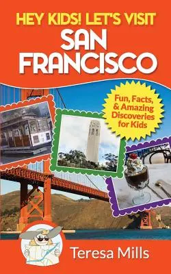 ¡Hey Kids! Visitemos San Francisco: Hechos divertidos y descubrimientos asombrosos para niños - Hey Kids! Let's Visit San Francisco: Fun Facts and Amazing Discoveries for Kids