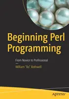 Programación Perl Básica: De Novato a Profesional - Beginning Perl Programming: From Novice to Professional