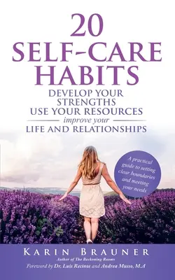 20 hábitos de autocuidado: Desarrolla tus fortalezas, utiliza tus recursos, mejora tu vida y tus relaciones. - 20 Self-Care Habits: Develoip Your Strengths, Use Your Resources, Improve Your LIife and Relationships