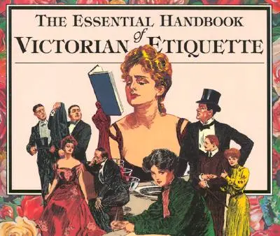 Manual esencial de etiqueta victoriana - The Essential Handbook of Victorian Etiquette