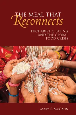 La comida que reconecta: La comida eucarística y la crisis alimentaria mundial - The Meal That Reconnects: Eucharistic Eating and the Global Food Crisis