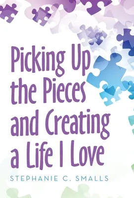 Recoger los pedazos y crear una vida que me guste - Picking up the Pieces and Creating a Life I Love