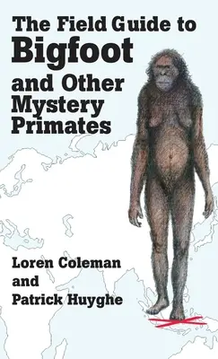 La guía de campo de Bigfoot y otros primates misteriosos - The Field Guide to Bigfoot and Other Mystery Primates