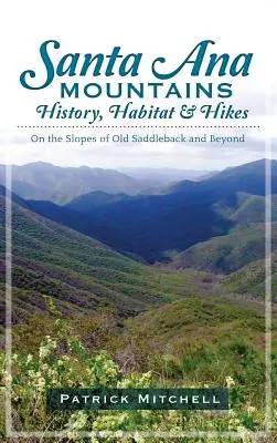 Historia, hábitat y excursiones por las montañas de Santa Ana: En las laderas de Old Saddleback y más allá - Santa Ana Mountains History, Habitat & Hikes: On the Slopes of Old Saddleback and Beyond