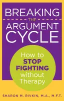 Romper el ciclo de las discusiones: Cómo dejar de discutir sin terapia - Breaking the Argument Cycle: How To Stop Fighting Without Therapy