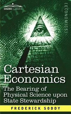 Economía cartesiana: La influencia de la ciencia física en la administración del Estado - Cartesian Economics: The Bearing of Physical Science Upon State Stewardship