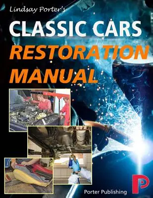 Manual de restauración de coches clásicos: Manual de Lindsay Porter - Classic Cars Restoration Manual: Lindsay Porter's