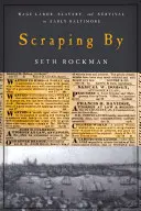 A duras penas: Trabajo asalariado, esclavitud y supervivencia en los primeros Baltimore - Scraping by: Wage Labor, Slavery, and Survival in Early Baltimore