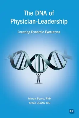 El ADN del liderazgo médico: Cómo crear ejecutivos dinámicos - The DNA of Physician Leadership: Creating Dynamic Executives