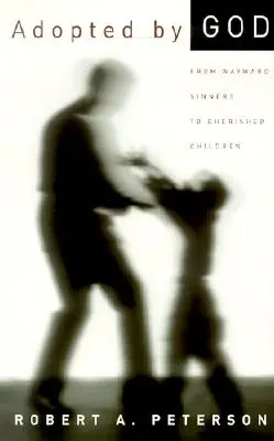 Adoptados por Dios: De pecadores descarriados a hijos predilectos - Adopted by God: From Wayward Sinners to Cherished Children