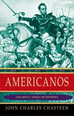 Americanos: La lucha de América Latina por su independencia - Americanos: Latin America's Struggle for Independence