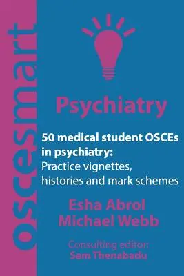 OSCEsmart - 50 OSCEs de psiquiatría para estudiantes de medicina: Viñetas, historiales y esquemas de notas para tus finales. - OSCEsmart - 50 medical student OSCEs in Psychiatry: Vignettes, histories and mark schemes for your finals.