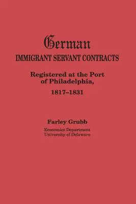 Contratos de sirvientes inmigrantes alemanes. Registrados en el puerto de Filadelfia, 1817-1831 - German Immigrant Servant Contracts. Registered at the Port of Philadelphia, 1817-1831