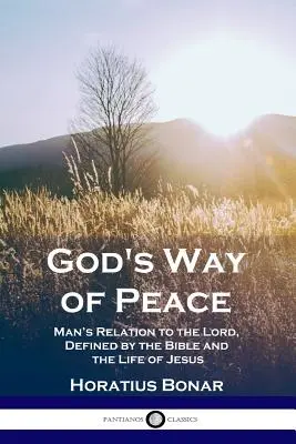 El camino de la paz de Dios: La relación del hombre con el Señor, definida por la Biblia y la vida de Jesús - God's Way of Peace: Man's Relation to the Lord, Defined by the Bible and the Life of Jesus