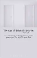 La era del sexismo científico: cómo la psicología evolutiva fomenta la elaboración de perfiles de género y aviva la batalla de los sexos - The Age of Scientific Sexism: How Evolutionary Psychology Promotes Gender Profiling and Fans the Battle of the Sexes