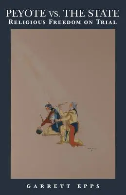 Peyote contra el Estado: La libertad religiosa a prueba - Peyote vs. the State: Religious Freedom on Trial