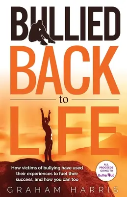 Bullied Back To Life: Cómo las víctimas de acoso han utilizado sus experiencias para impulsar su éxito, y cómo tú también puedes hacerlo. - Bullied Back To Life: How victims of bullying have used their experiences to fuel their success, and how you can too.