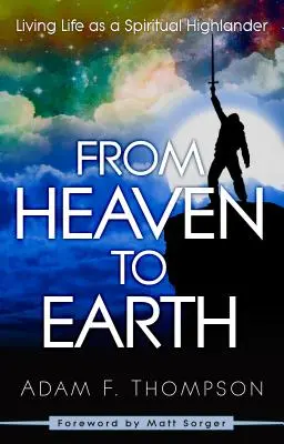 Del Cielo a la Tierra: Viviendo la Vida como un Highlander Espiritual - From Heaven to Earth: Living Life as a Spiritual Highlander