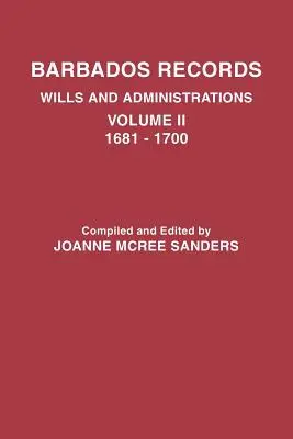 Registros de Barbados. Testamentos y administraciones: Volumen II, 1681-1700 - Barbados Records. Wills and Administrations: Volume II, 1681-1700