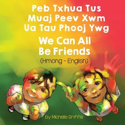 We Can All Be Friends (Hmong-Inglés): Peb Txhua Tus Muaj Peev Xwm Ua Tau Phooj Ywg - We Can All Be Friends (Hmong-English): Peb Txhua Tus Muaj Peev Xwm Ua Tau Phooj Ywg