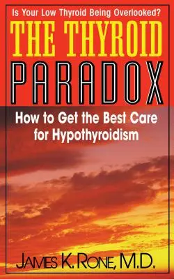 La paradoja de la tiroides: cómo conseguir los mejores cuidados para el hipotiroidismo - The Thyroid Paradox: How to Get the Best Care for Hypothyroidism