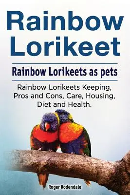 Loirkeet arco iris. El Loirkeet Arco Iris como animal de compañía. Tenencia, ventajas e inconvenientes, cuidados, alojamiento, dieta y salud. - Rainbow Loirkeet. Rainbow Loirkeets as pets. Rainbow Loirkeets Keeping, Pros and Cons, Care, Housing, Diet and Health.