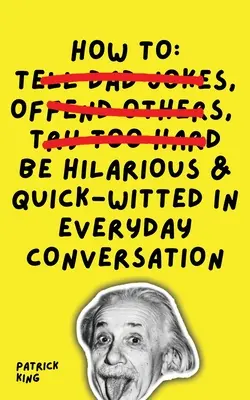 Cómo ser hilarante e ingenioso en las conversaciones cotidianas - How To Be Hilarious and Quick-Witted in Everyday Conversation