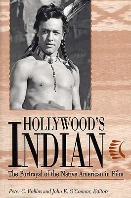El indio de Hollywood: La representación de los nativos americanos en el cine - Hollywood's Indian: The Portrayal of the Native American in Film