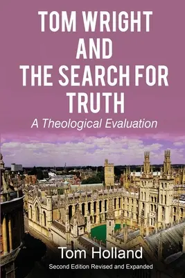 Tom Wright y la búsqueda de la verdad: Una evaluación teológica 2ª edición revisada y ampliada - Tom Wright and the Search for Truth: A Theological Evaluation 2nd edition revised and expanded