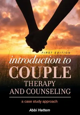 Introducción a la terapia de pareja: Un enfoque basado en el estudio de casos - Introduction to Couple Therapy and Counseling: A Case Study Approach