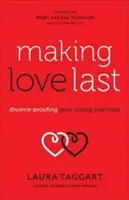 Hacer que el amor dure: un matrimonio joven a prueba de divorcios - Making Love Last: Divorce-Proofing Your Young Marriage