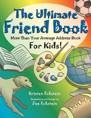 The Ultimate Friend Book: Más que una libreta de direcciones para niños. - The Ultimate Friend Book: More Than Your Average Address Book For Kids!