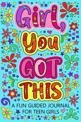 Girl You Got This Un divertido diario guiado para chicas adolescentes - Girl You Got This A Fun Guided Journal for Teen Girls