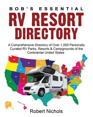 Bob's Essential RV Resort Directory: Un completo directorio de más de 1.000 parques de autocaravanas, complejos turísticos y campings de la Unión Continental, seleccionados personalmente. - Bob's Essential RV Resort Directory: A Comprehensive Directory of Over 1,000 Personally Curated RV Parks, Resorts & Campgrounds of the Continental Uni